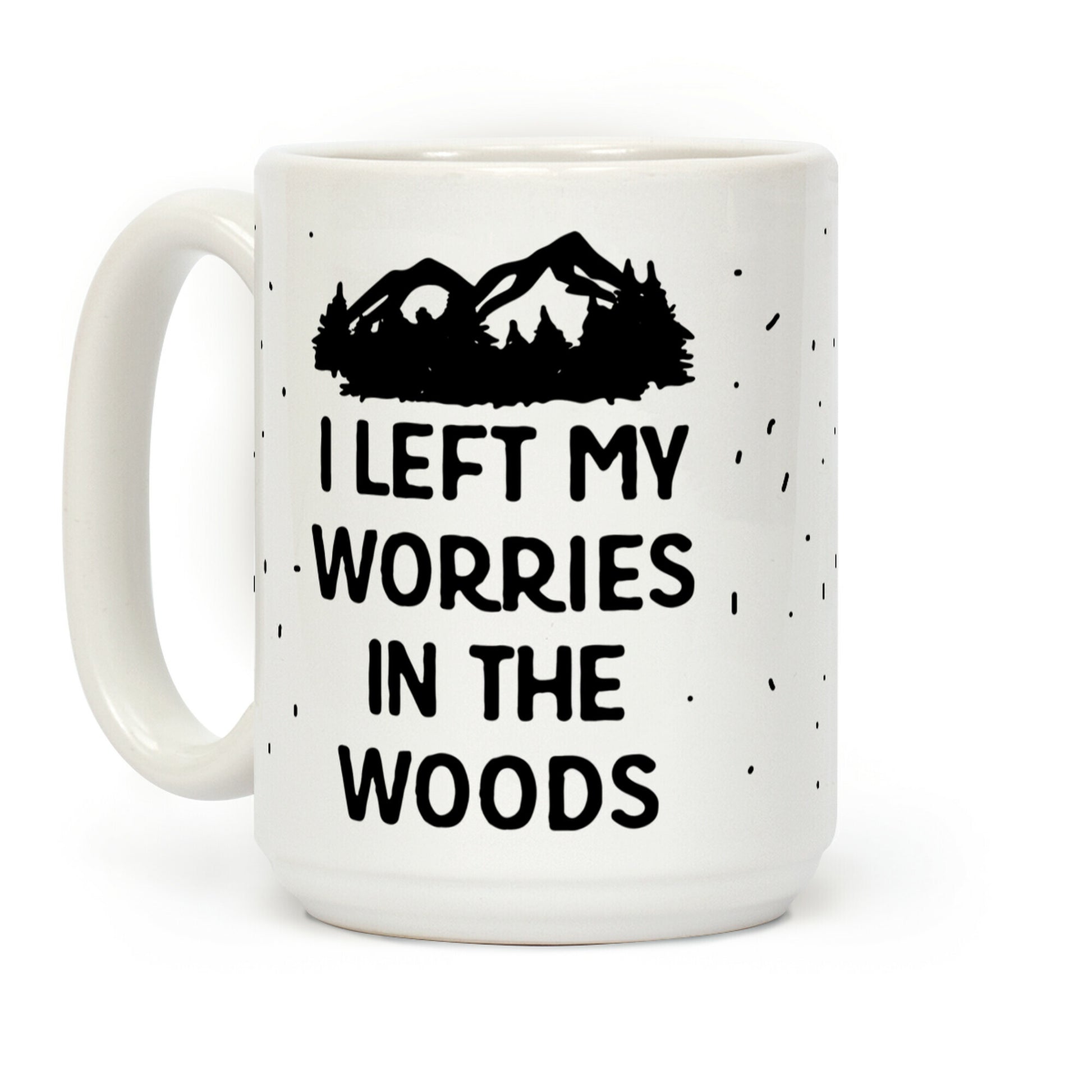 I Left My Worries In The Woods Coffee Mug