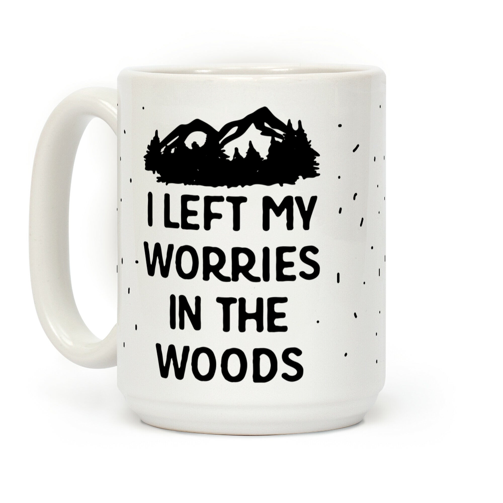 I Left My Worries In The Woods Coffee Mug