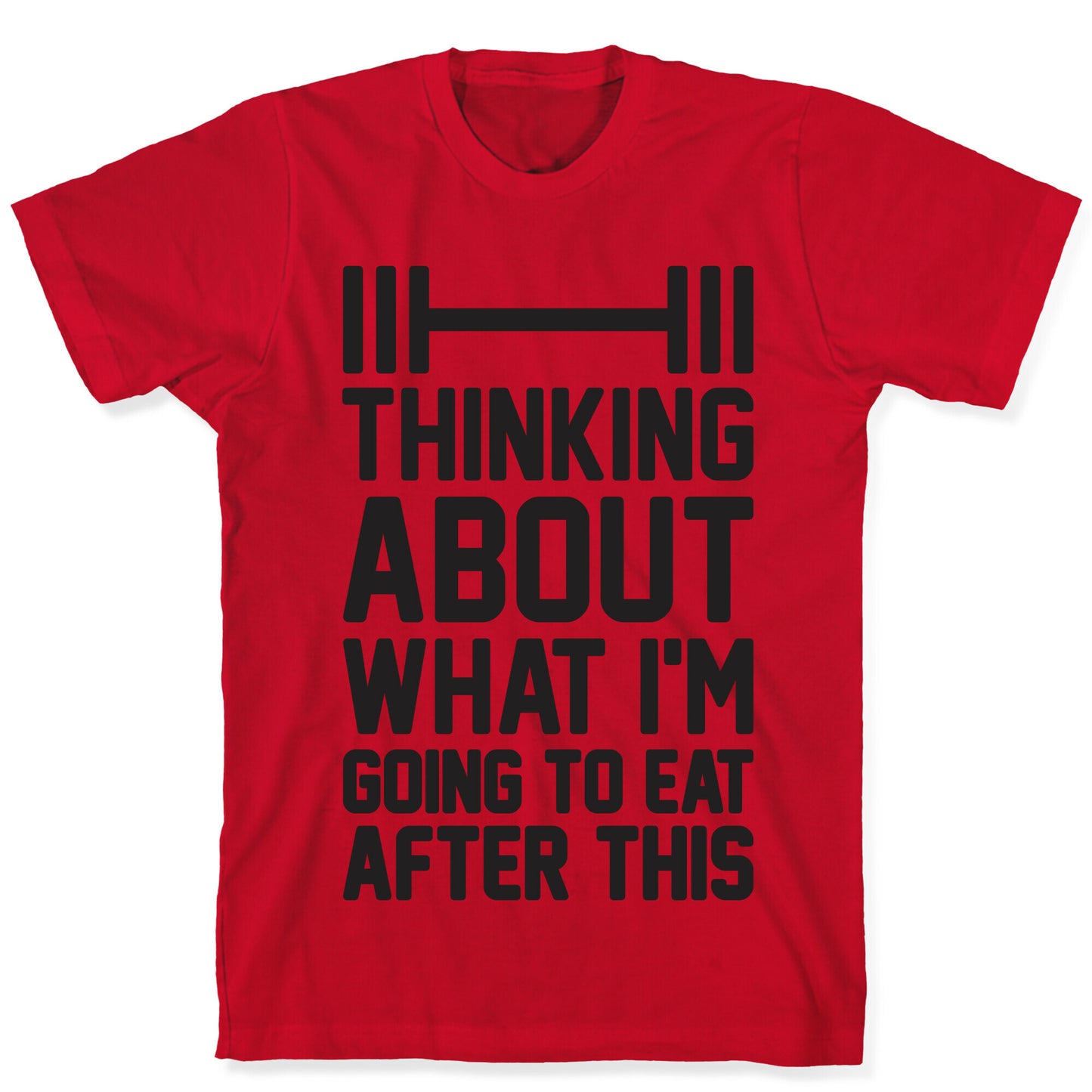 Thinking About What I'm Going To Eat After This T-Shirt