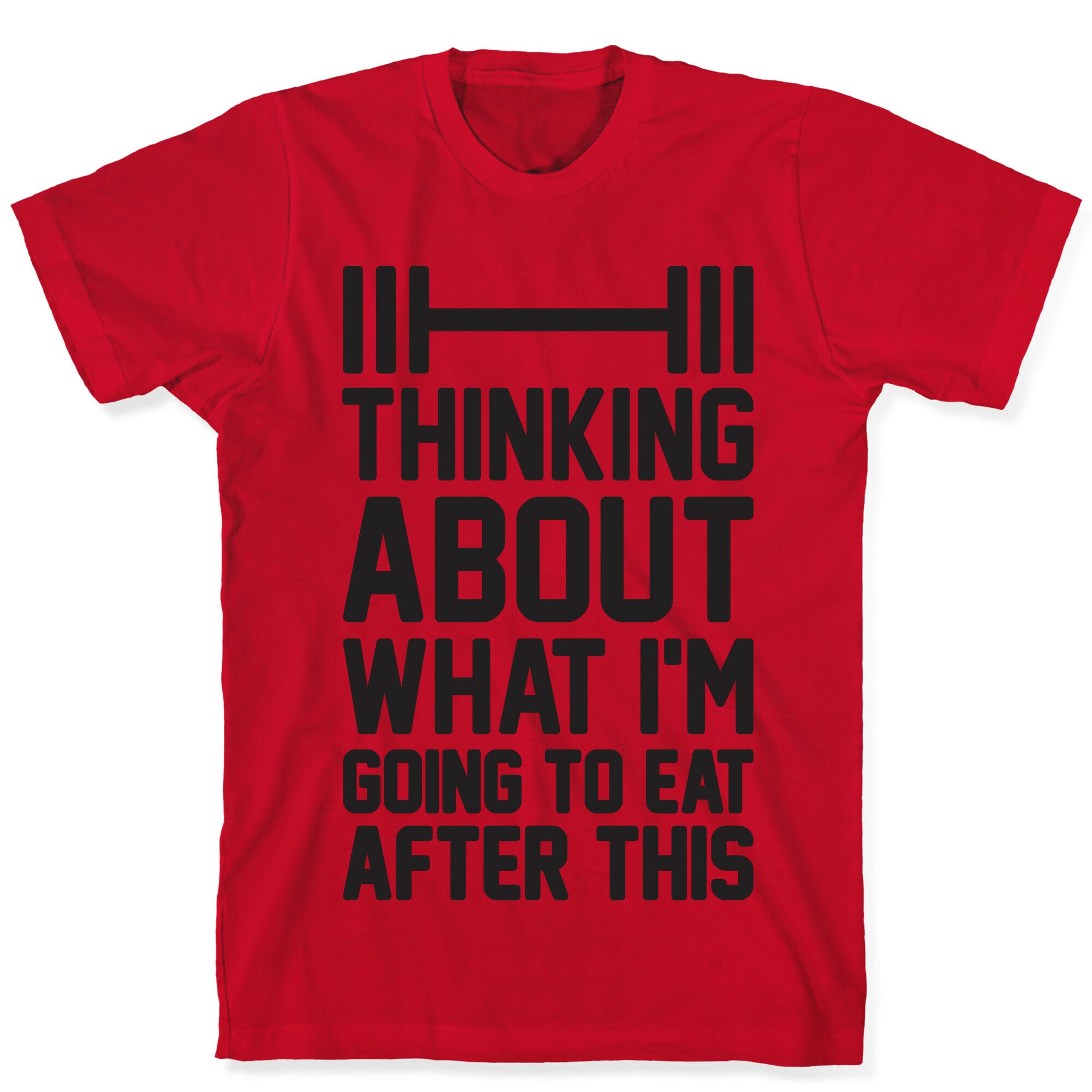 Thinking About What I'm Going To Eat After This T-Shirt