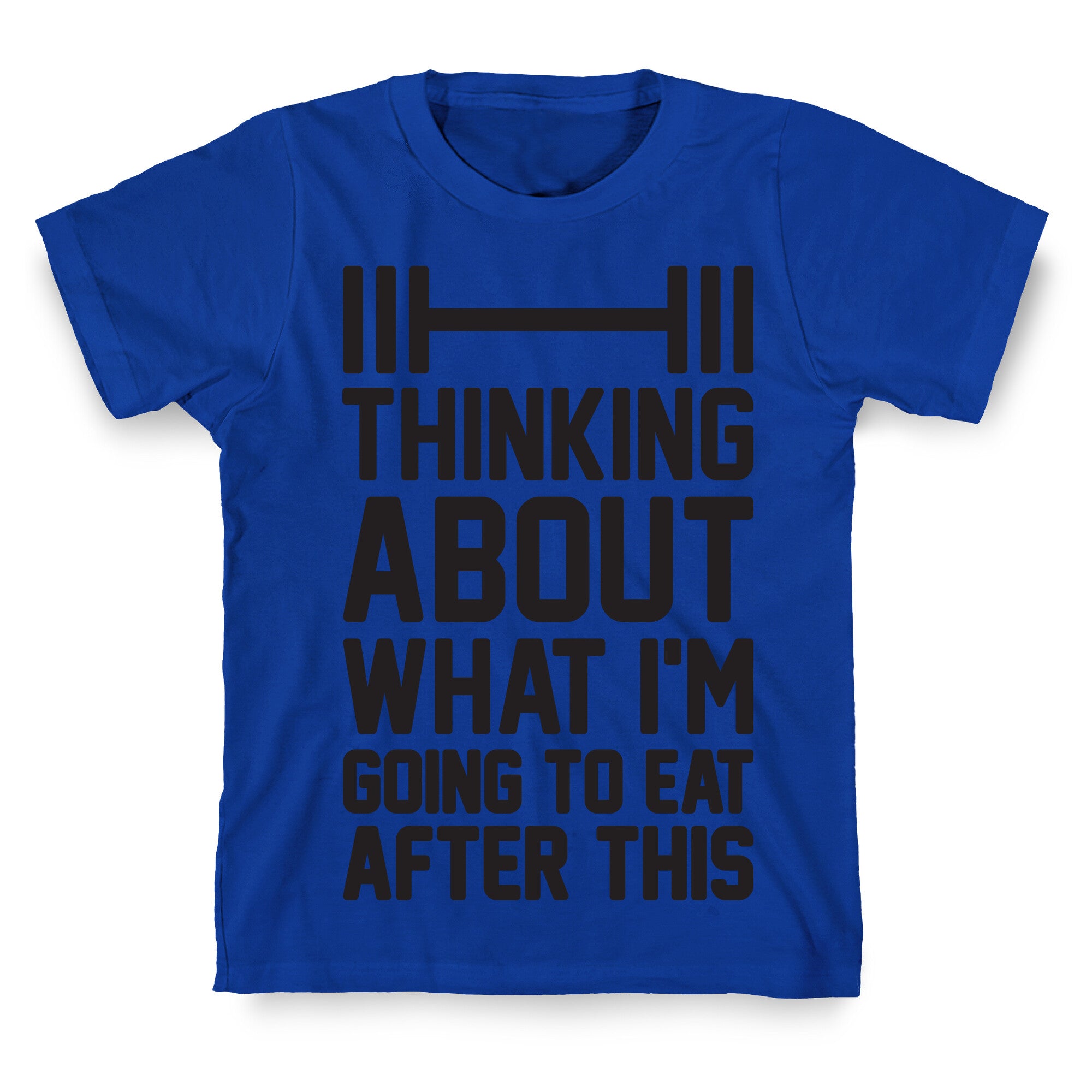 Thinking About What I'm Going To Eat After This T-Shirt