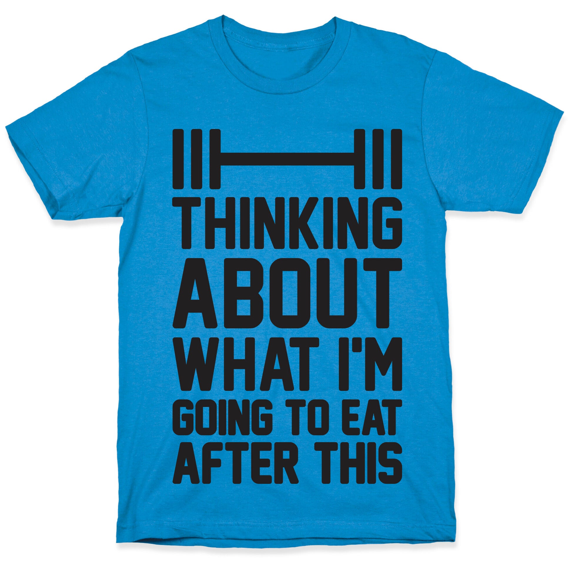 Thinking About What I'm Going To Eat After This T-Shirt