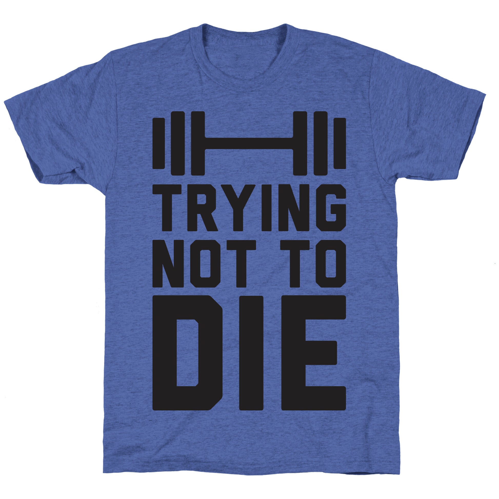 Trying Not To Die Unisex Triblend Tee