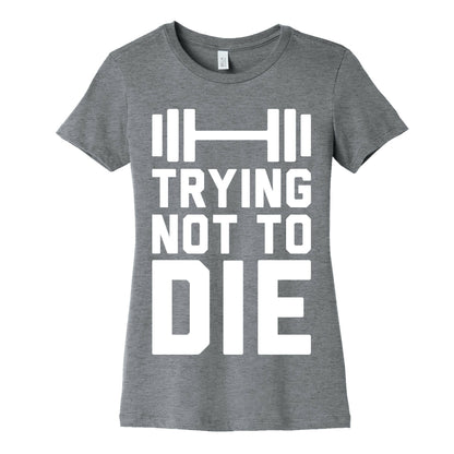 Trying Not To Die Women's Cotton Tee