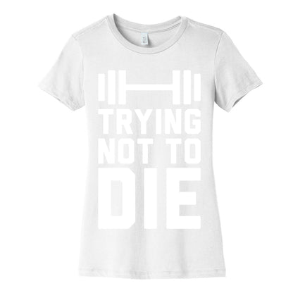 Trying Not To Die Women's Cotton Tee