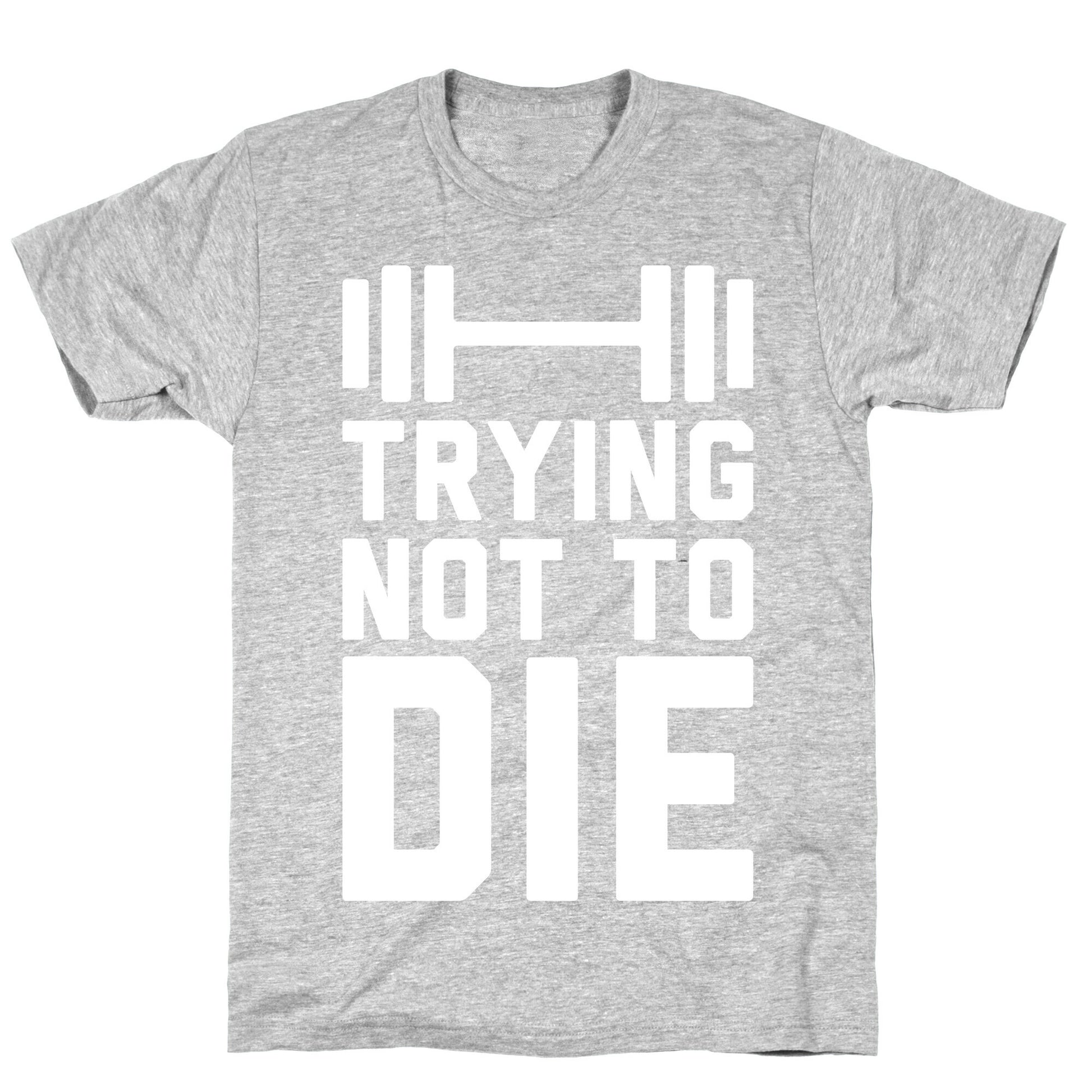 Trying Not To Die T-Shirt