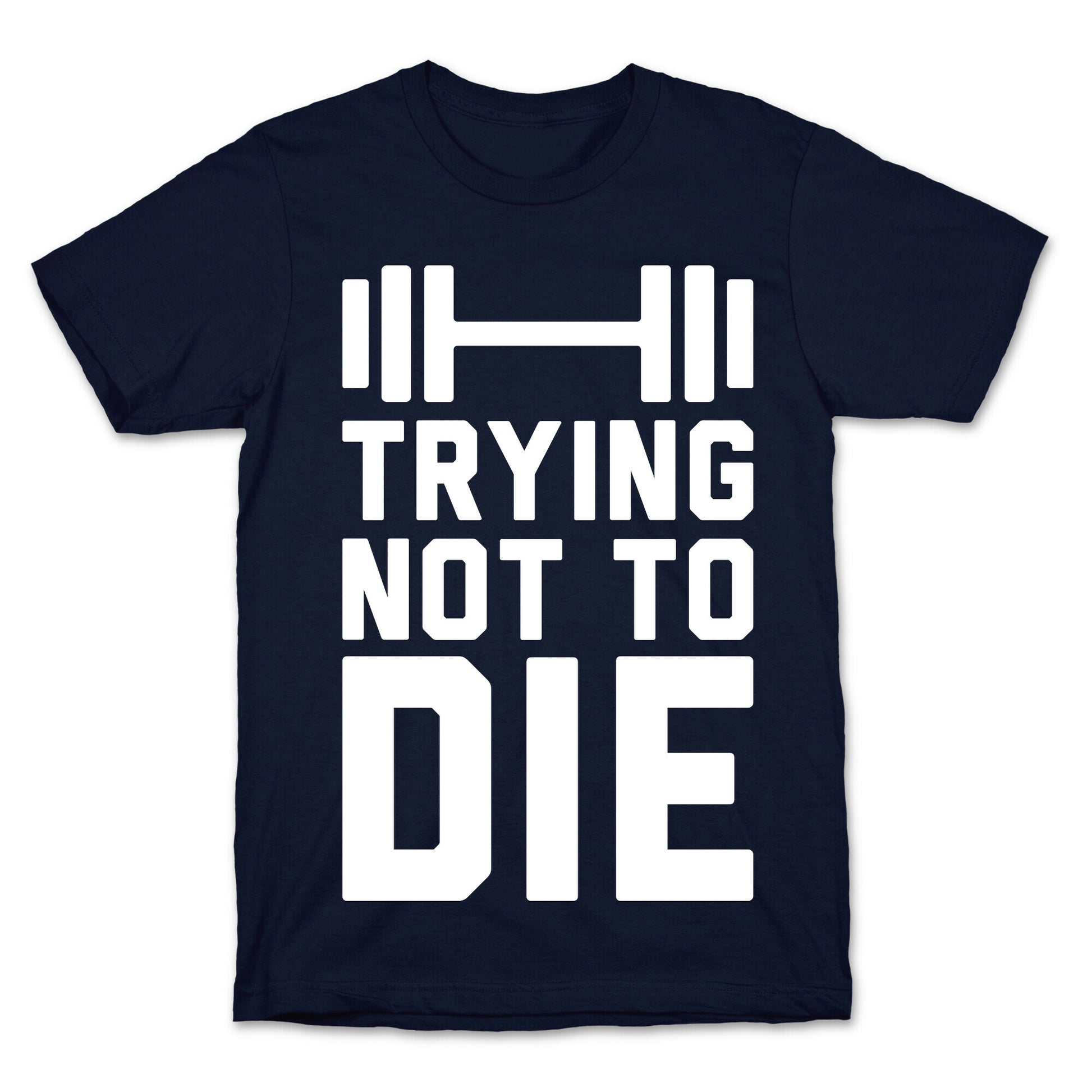 Trying Not To Die T-Shirt