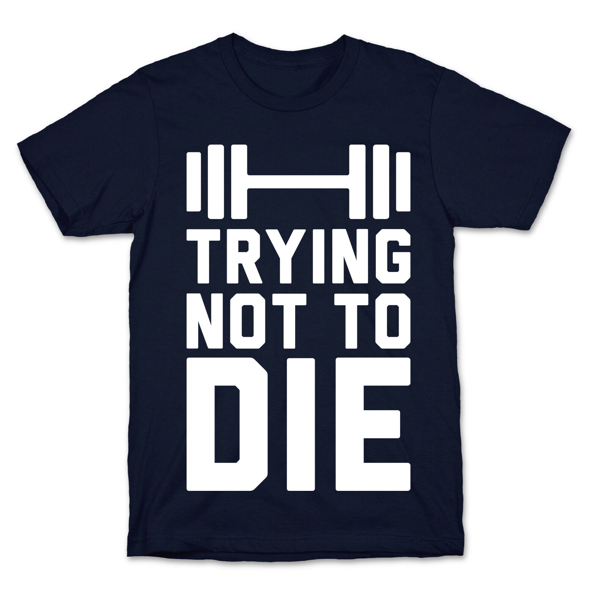 Trying Not To Die T-Shirt