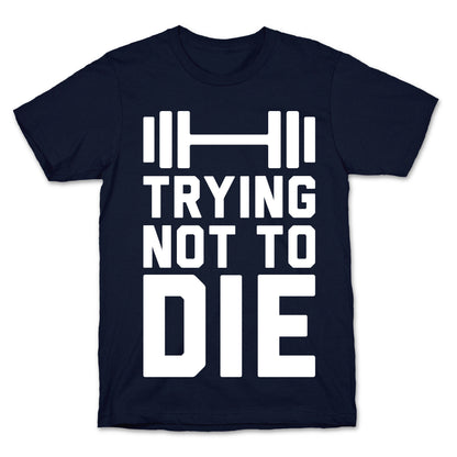 Trying Not To Die T-Shirt