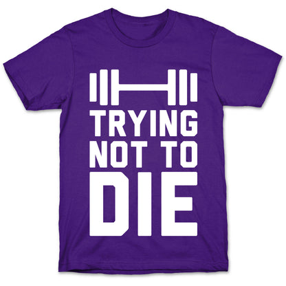 Trying Not To Die T-Shirt