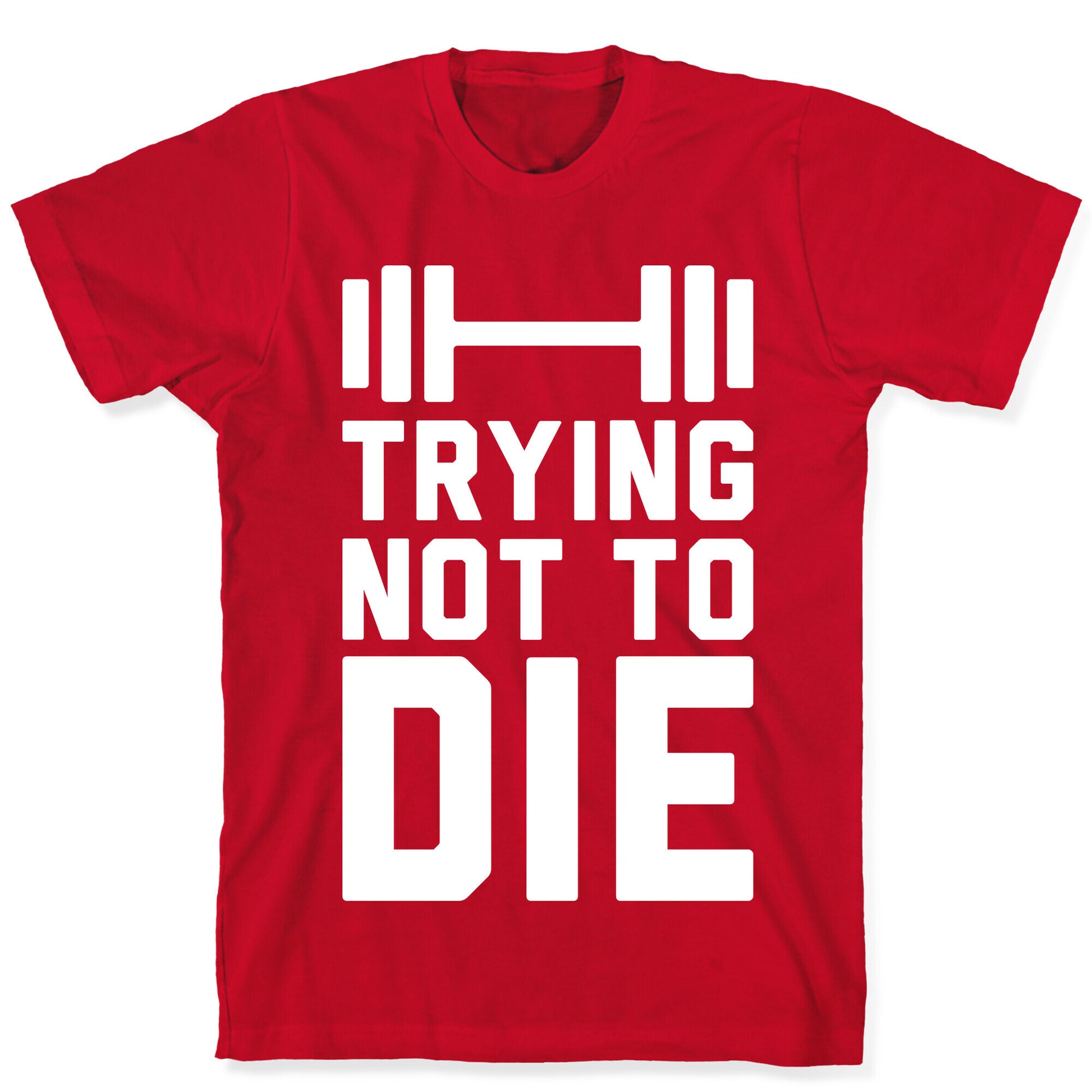 Trying Not To Die T-Shirt