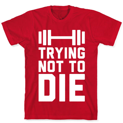 Trying Not To Die T-Shirt