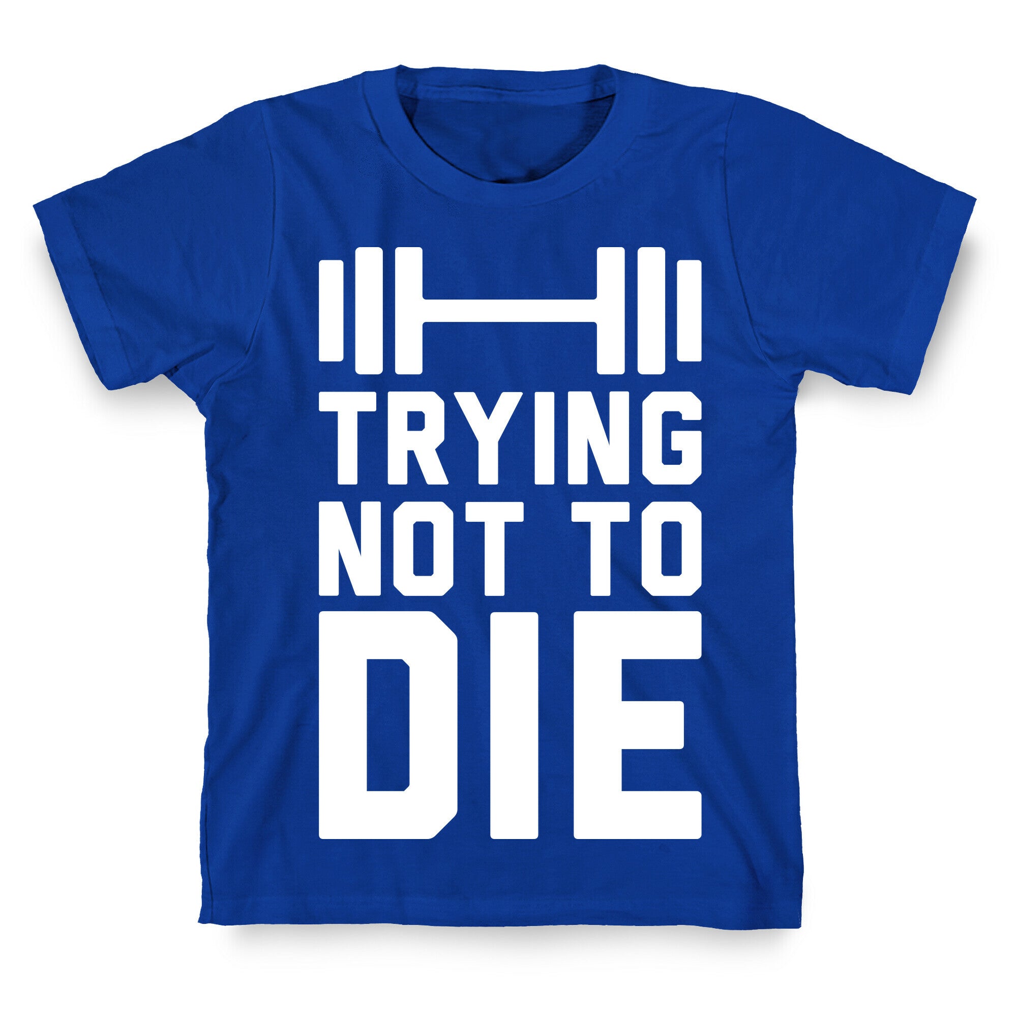 Trying Not To Die T-Shirt
