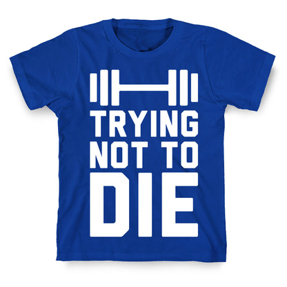 Trying Not To Die T-Shirt