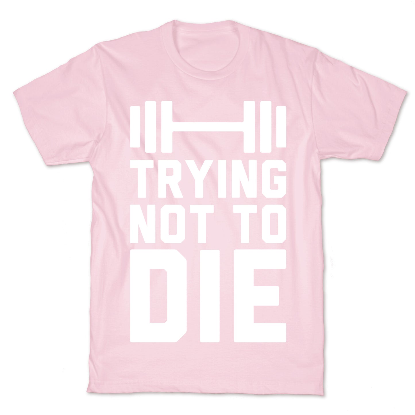 Trying Not To Die T-Shirt