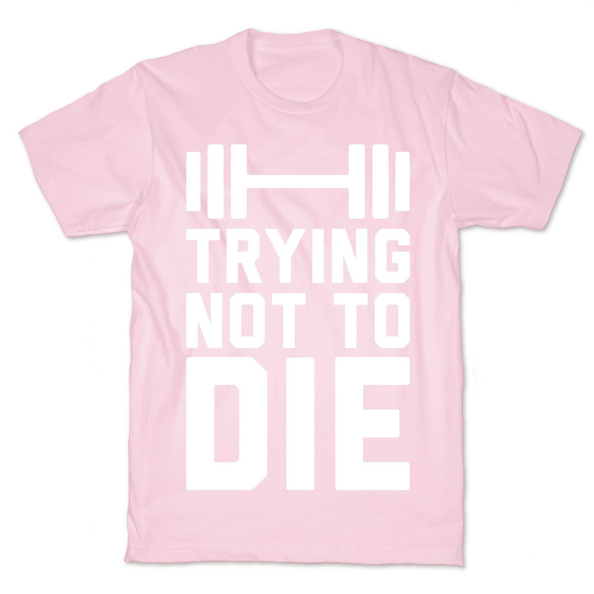 Trying Not To Die T-Shirt
