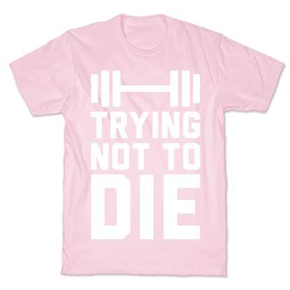 Trying Not To Die T-Shirt