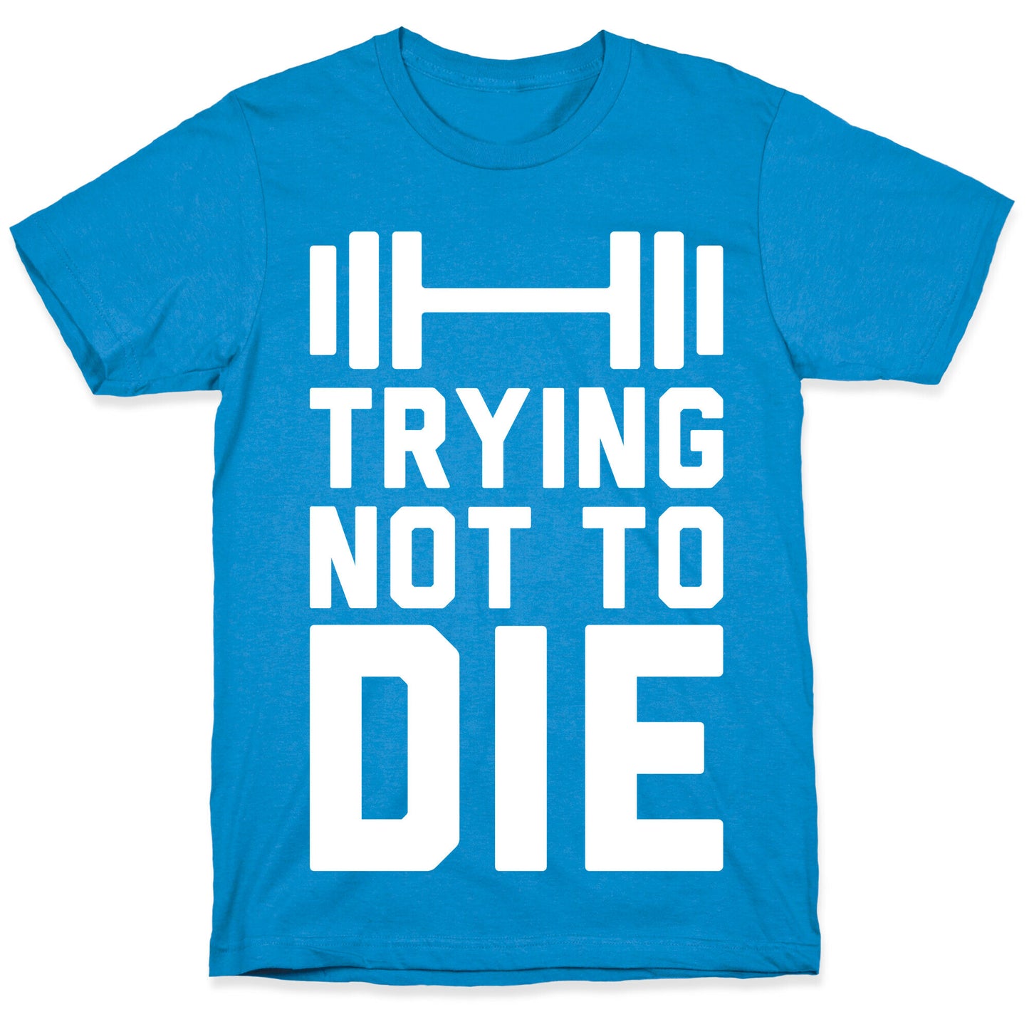 Trying Not To Die T-Shirt