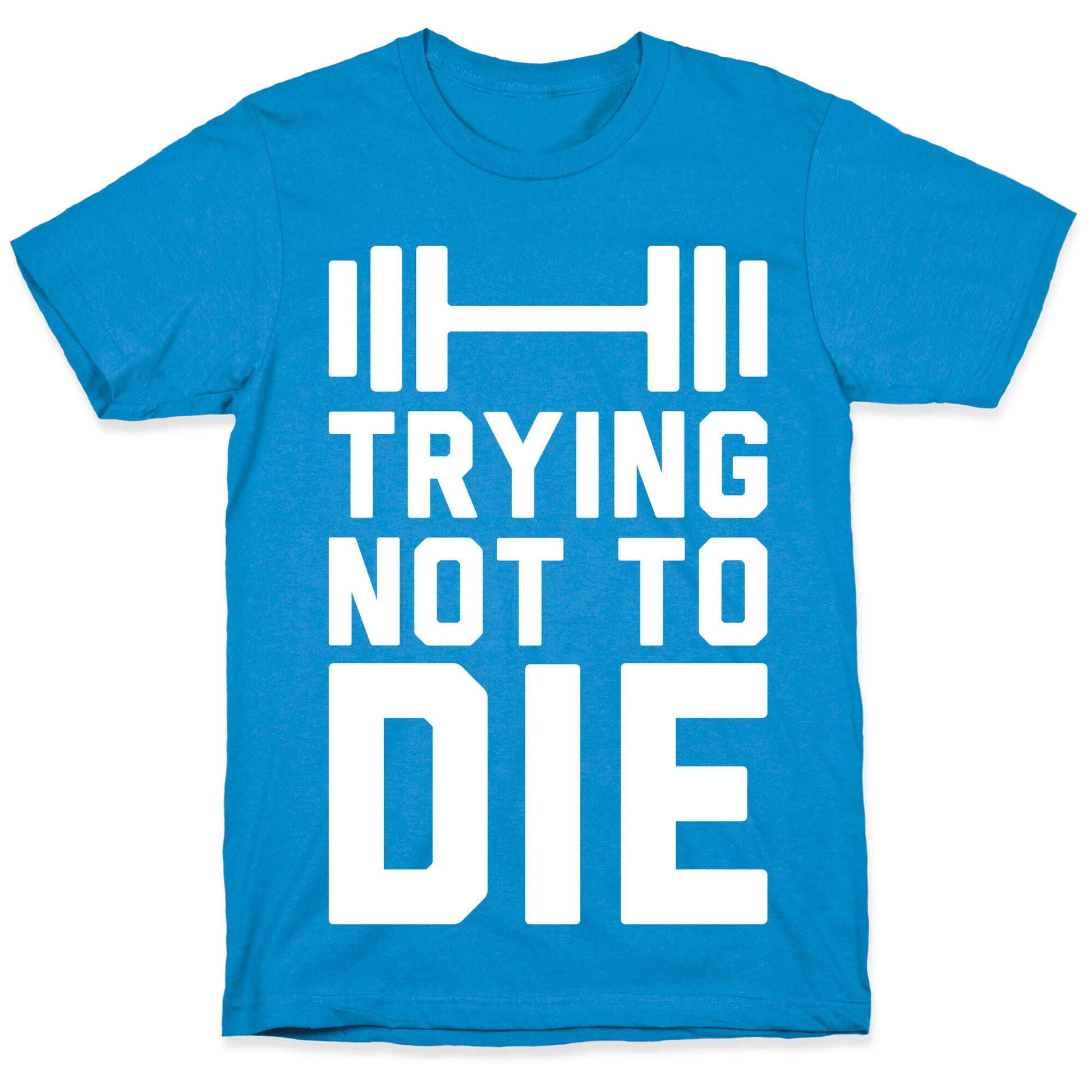 Trying Not To Die T-Shirt