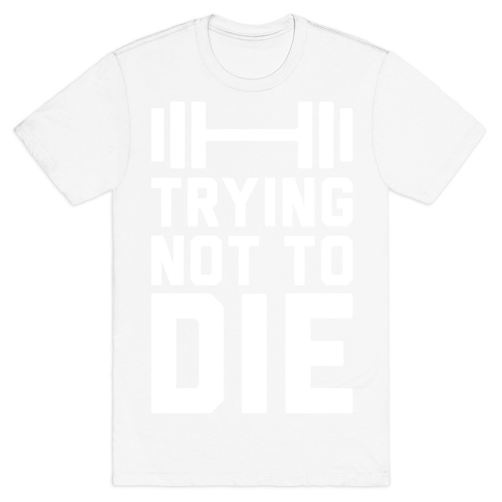Trying Not To Die T-Shirt
