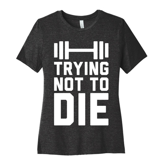 Trying Not To Die Women's Cotton Tee