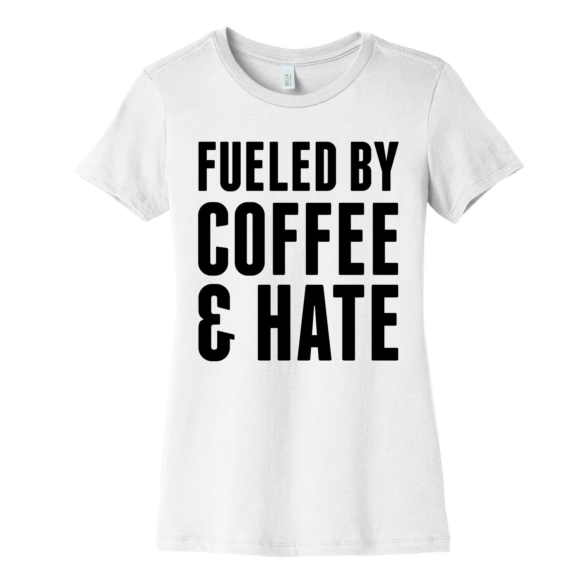 Fueled By Coffee & Hate 2 Women's Cotton Tee