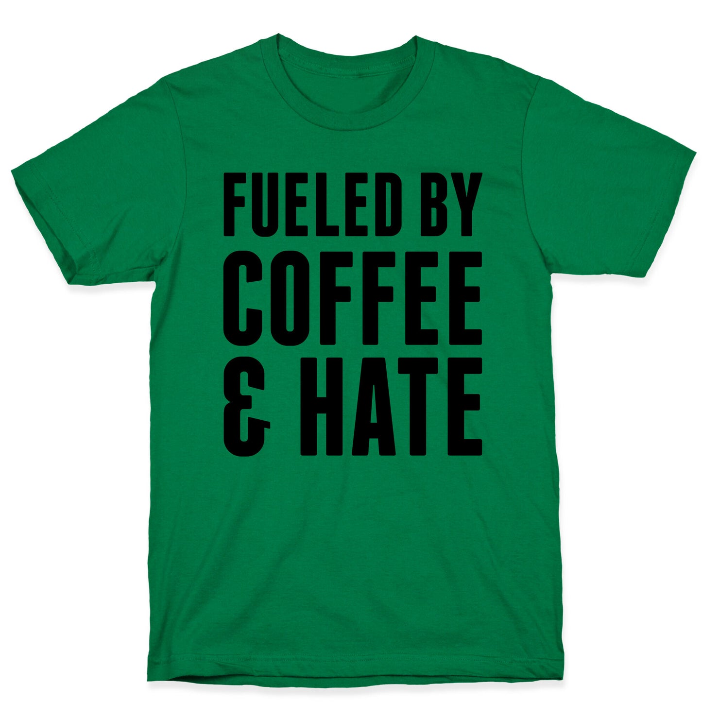 Fueled By Coffee & Hate 2 T-Shirt