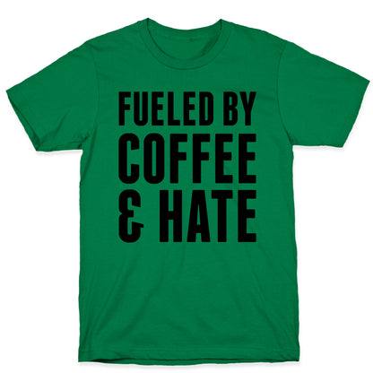Fueled By Coffee & Hate 2 T-Shirt