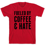 Fueled By Coffee & Hate 2 T-Shirt