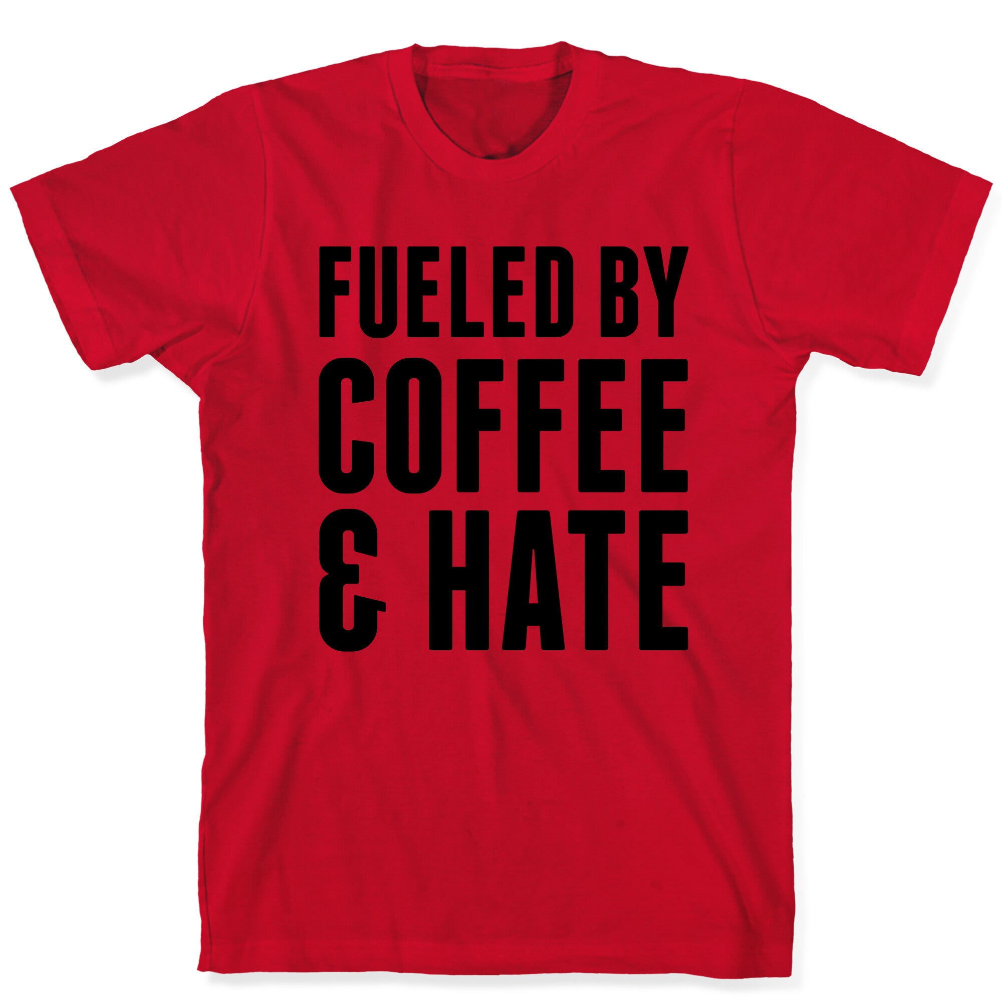Fueled By Coffee & Hate 2 T-Shirt