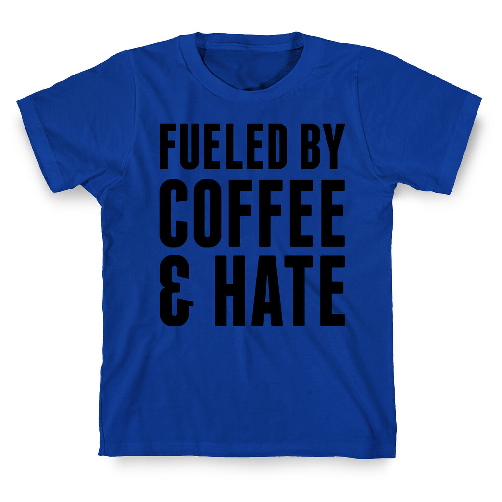Fueled By Coffee & Hate 2 T-Shirt