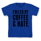 Fueled By Coffee & Hate 2 T-Shirt