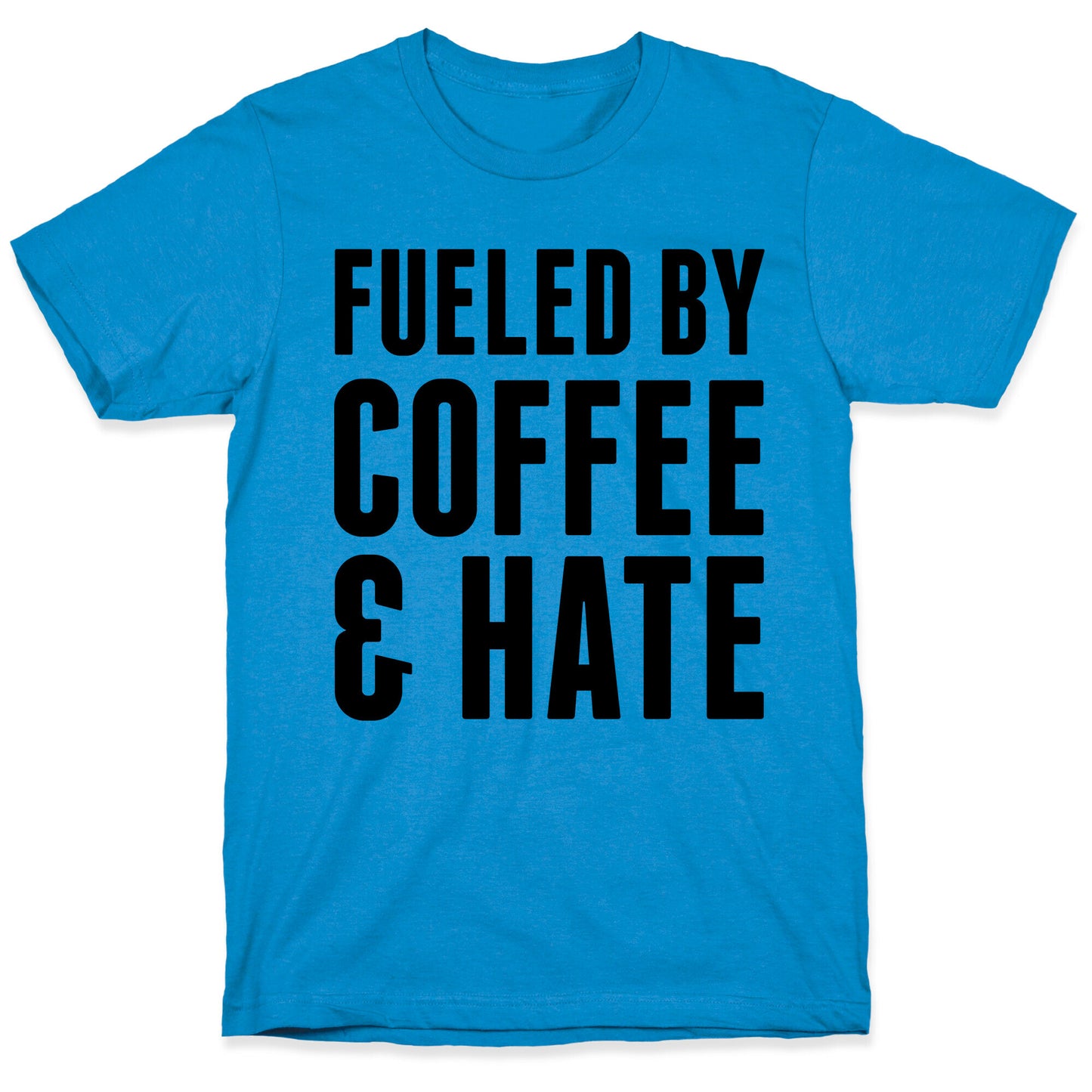 Fueled By Coffee & Hate 2 T-Shirt
