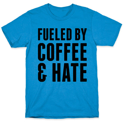 Fueled By Coffee & Hate 2 T-Shirt