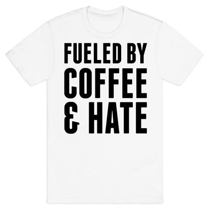 Fueled By Coffee & Hate 2 T-Shirt