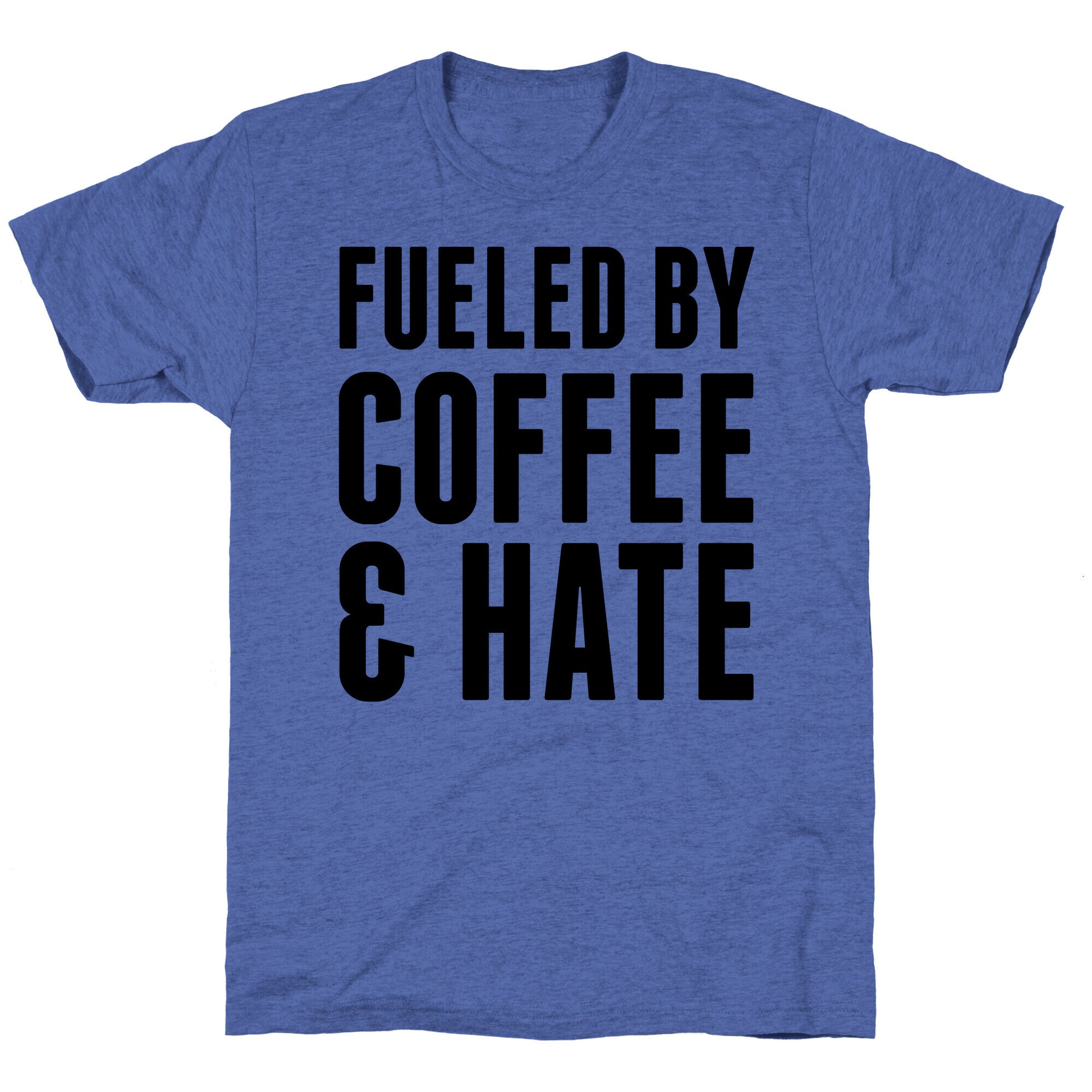 Fueled By Coffee & Hate 2 Unisex Triblend Tee