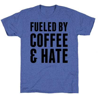 Fueled By Coffee & Hate 2 Unisex Triblend Tee