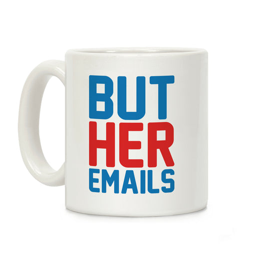 But Her Emails Coffee Mug