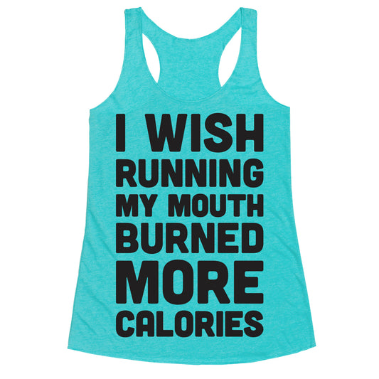 I Wish Running My Mouth Burned More Calories Racerback Tank
