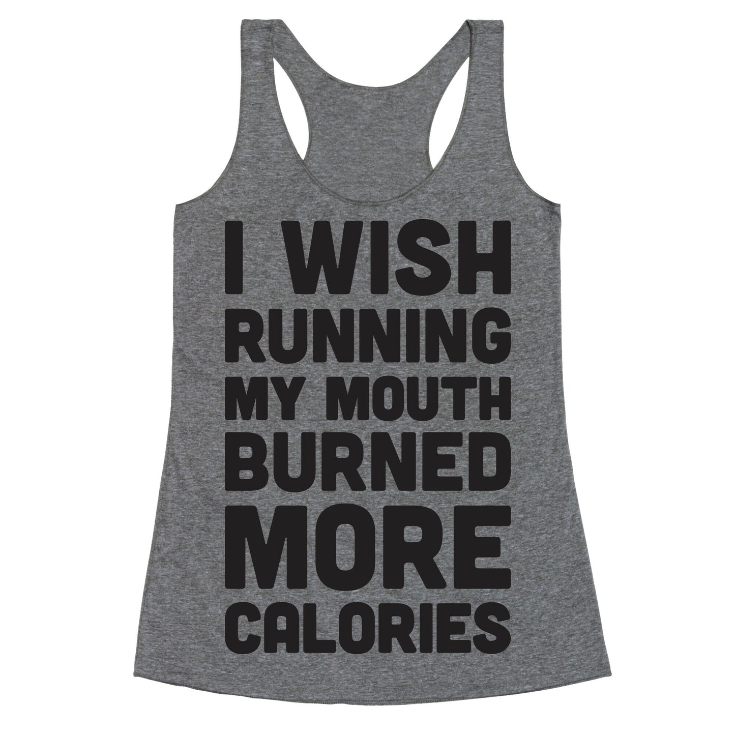 I Wish Running My Mouth Burned More Calories Racerback Tank