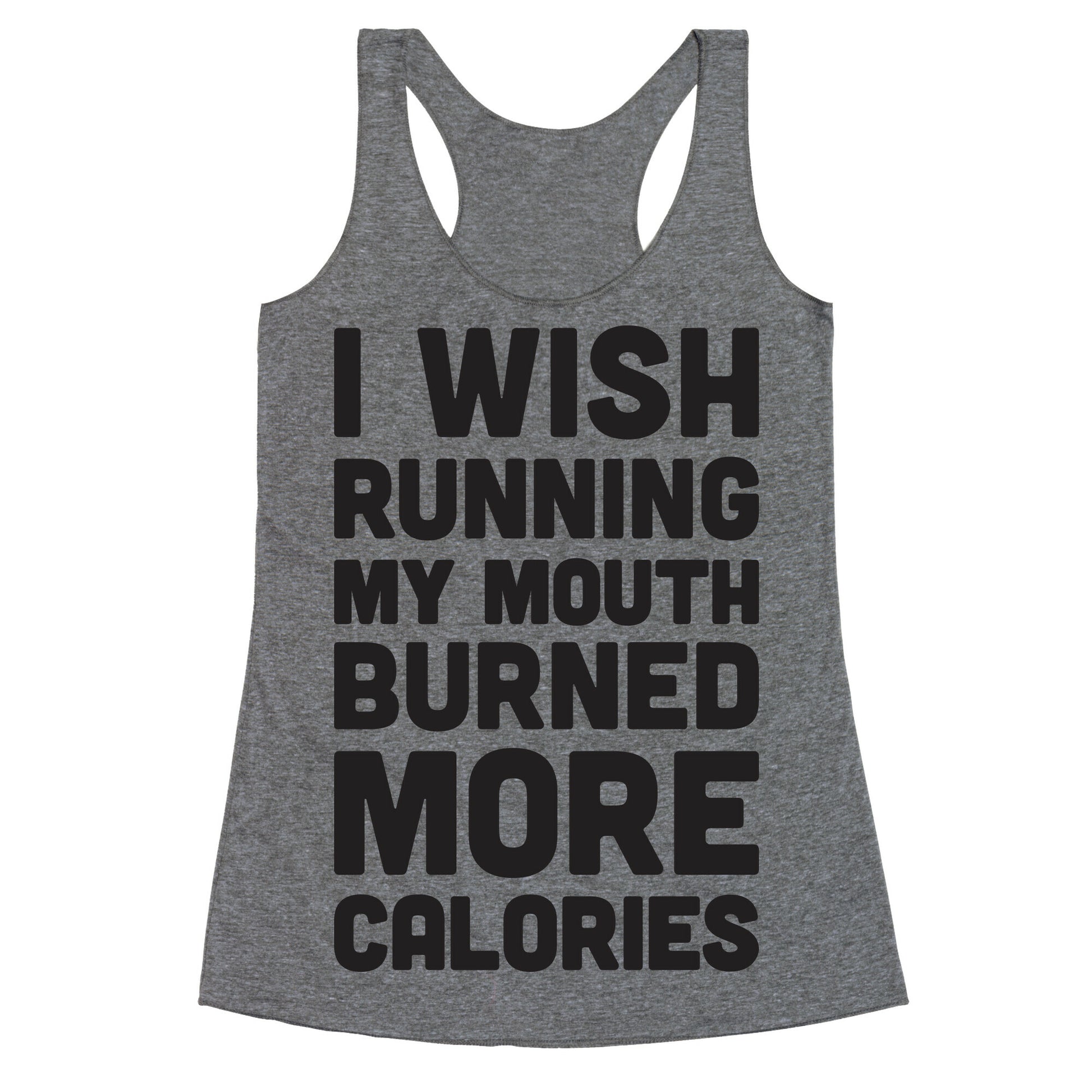 I Wish Running My Mouth Burned More Calories Racerback Tank