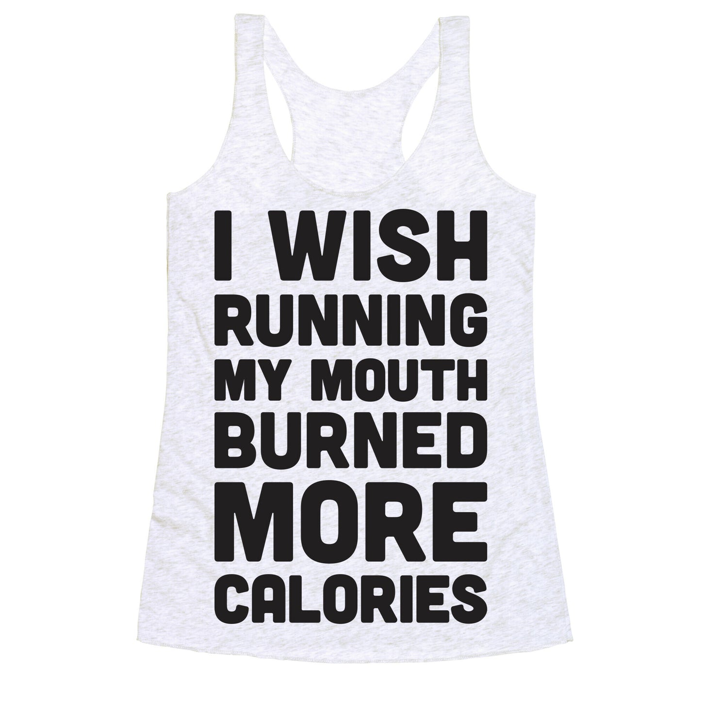 I Wish Running My Mouth Burned More Calories Racerback Tank