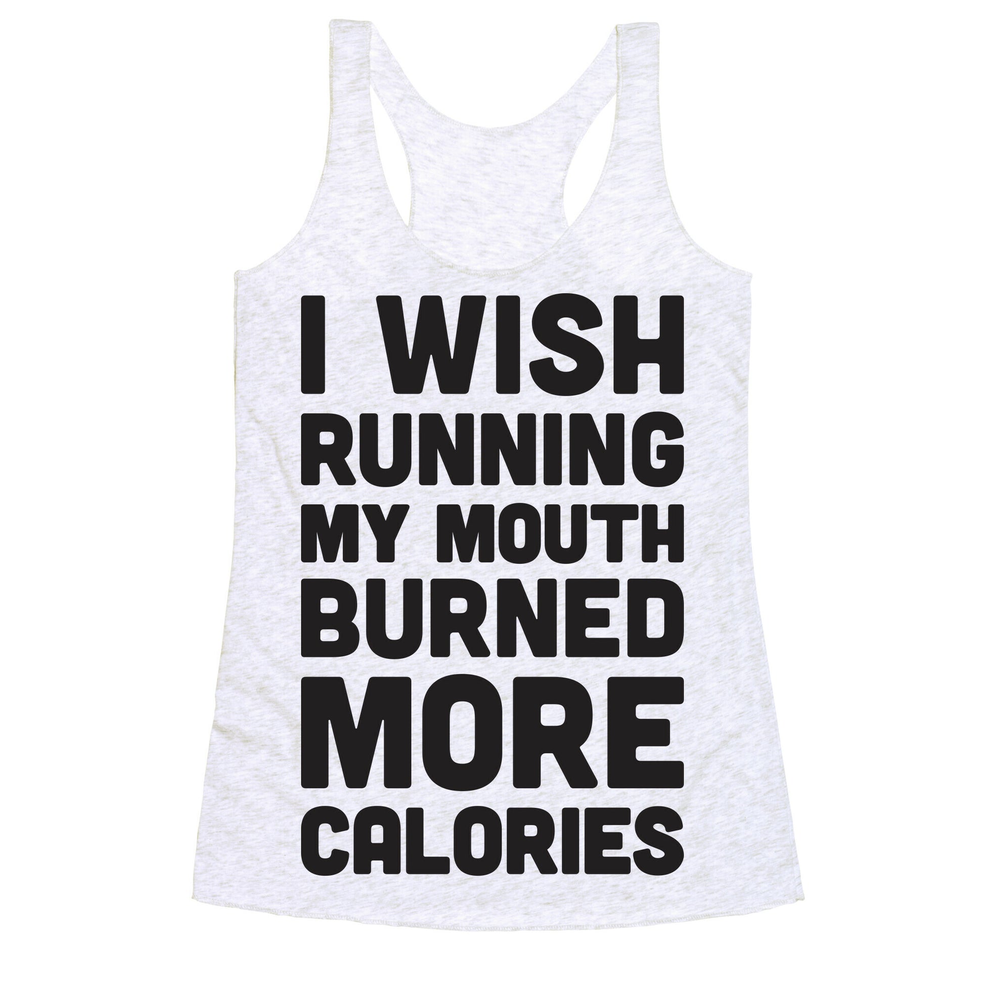 I Wish Running My Mouth Burned More Calories Racerback Tank