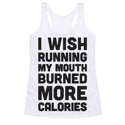 I Wish Running My Mouth Burned More Calories Racerback Tank