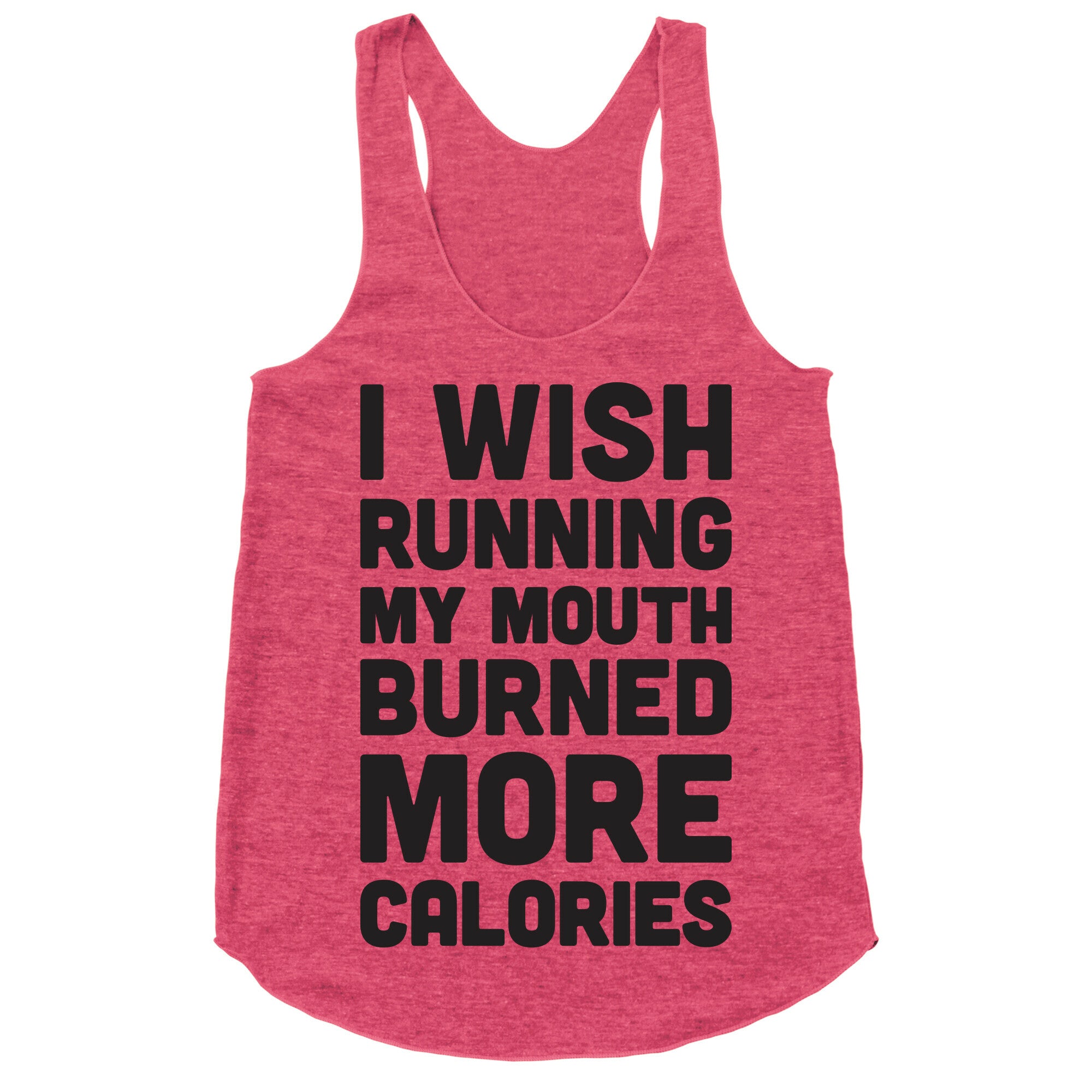 I Wish Running My Mouth Burned More Calories Racerback Tank