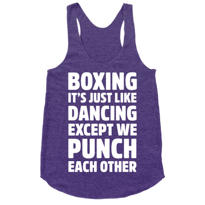 Boxing: It's Just Like Dancing Except We Punch Each Other Racerback Tank