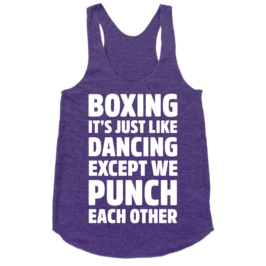 Boxing: It's Just Like Dancing Except We Punch Each Other Racerback Tank