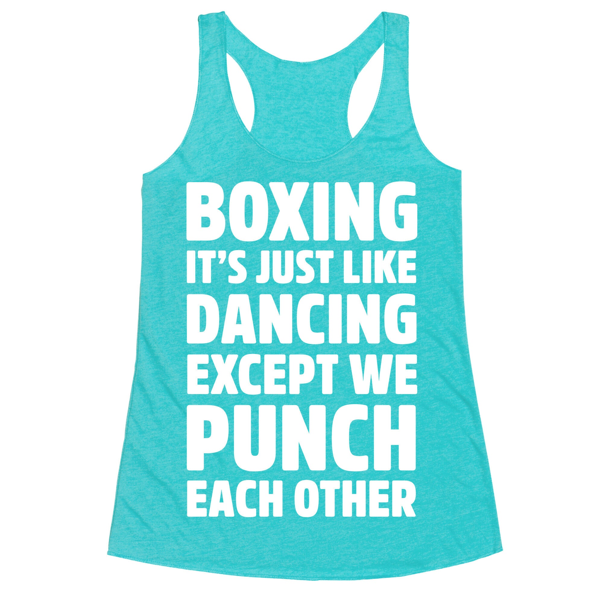 Boxing: It's Just Like Dancing Except We Punch Each Other Racerback Tank