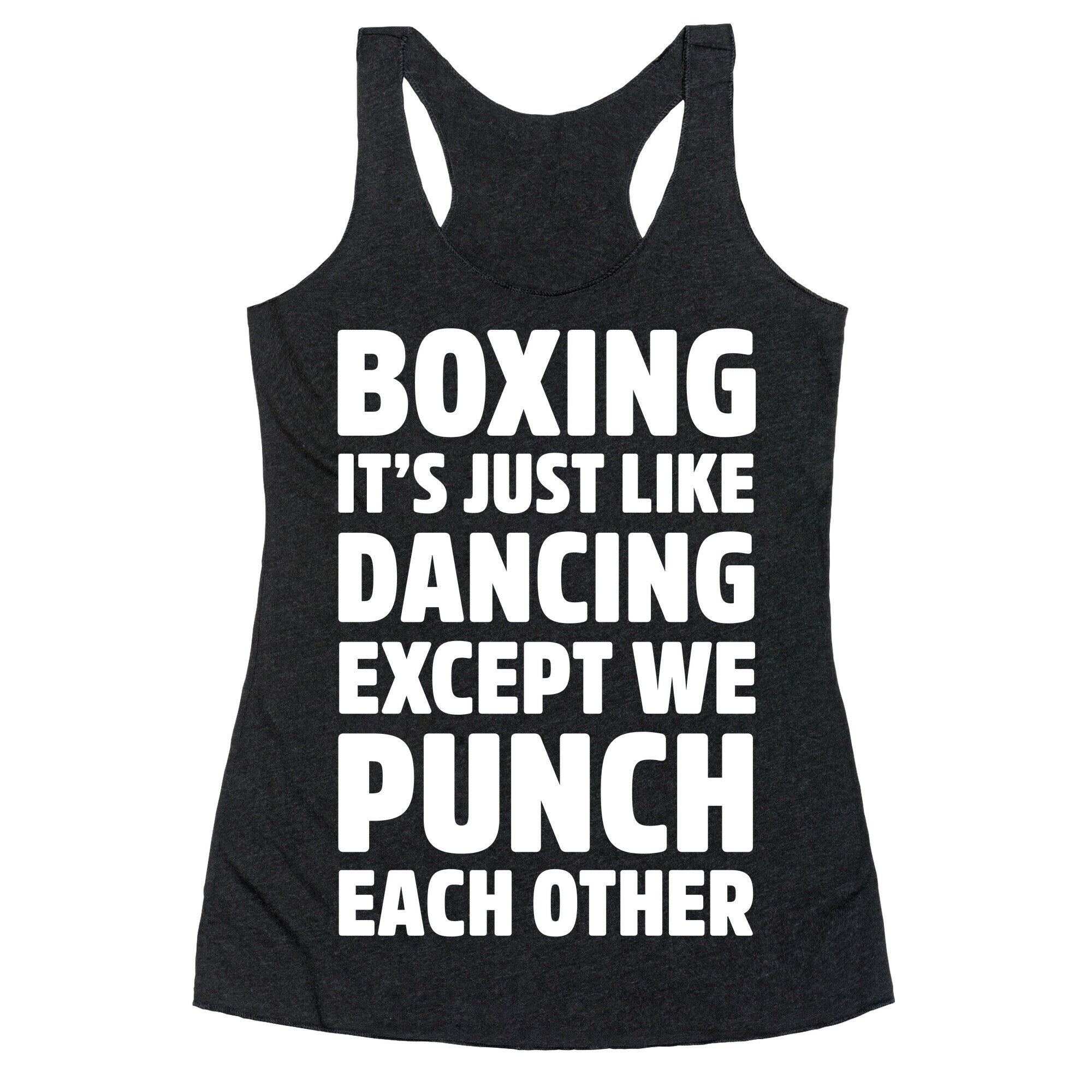 Boxing: It's Just Like Dancing Except We Punch Each Other Racerback Tank