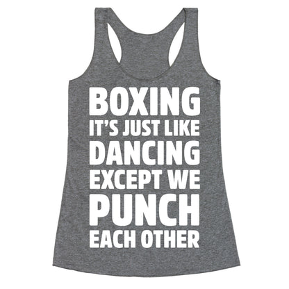 Boxing: It's Just Like Dancing Except We Punch Each Other Racerback Tank